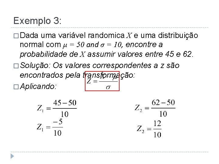 Exemplo 3: � Dada uma variável randomica X e uma distribuição normal com μ