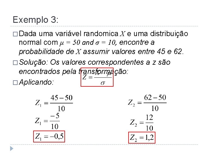 Exemplo 3: � Dada uma variável randomica X e uma distribuição normal com μ