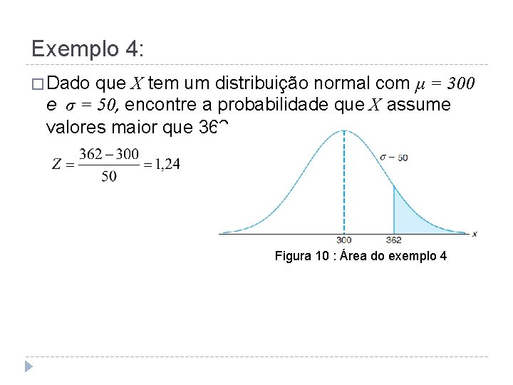 Exemplo 4: � Dado que X tem um distribuição normal com μ = 300