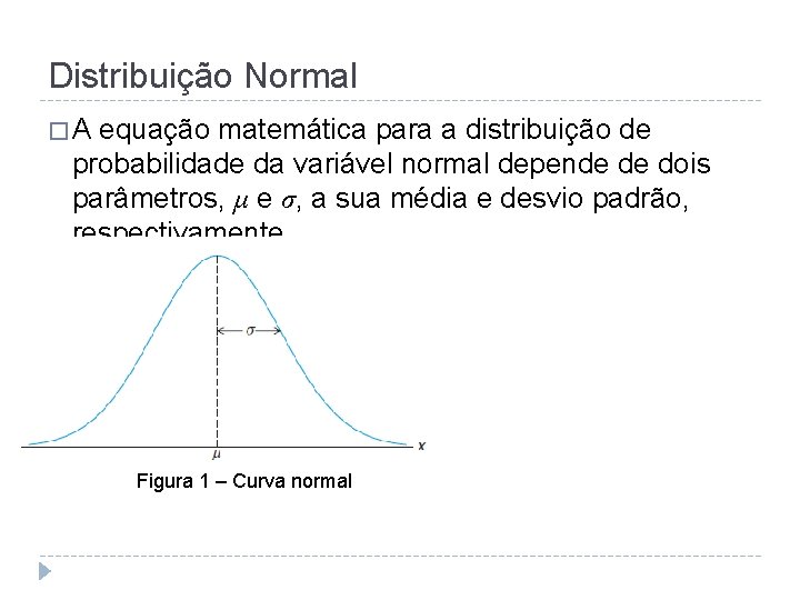 Distribuição Normal �A equação matemática para a distribuição de probabilidade da variável normal depende