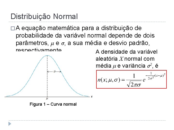 Distribuição Normal �A equação matemática para a distribuição de probabilidade da variável normal depende