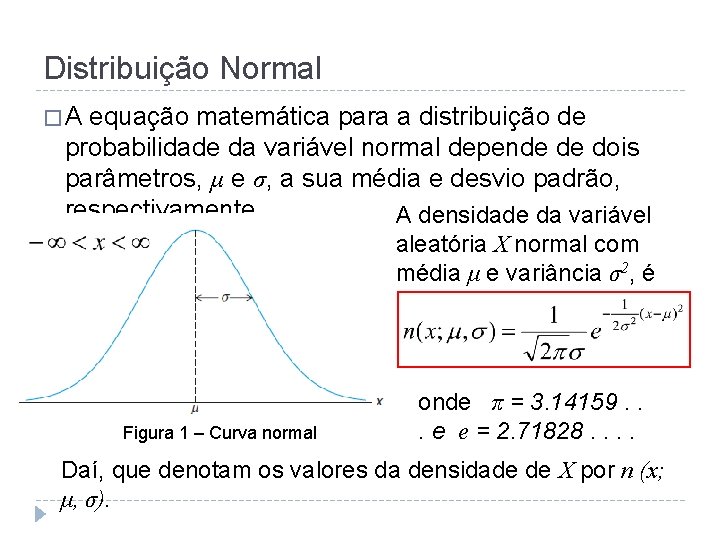 Distribuição Normal �A equação matemática para a distribuição de probabilidade da variável normal depende