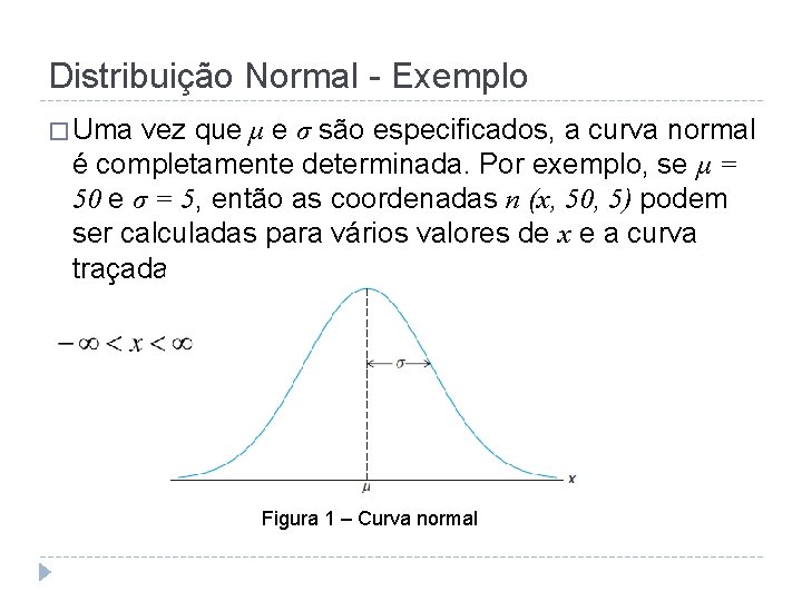 Distribuição Normal - Exemplo � Uma vez que μ e σ são especificados, a