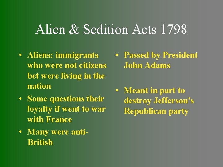 Alien & Sedition Acts 1798 • Aliens: immigrants who were not citizens bet were