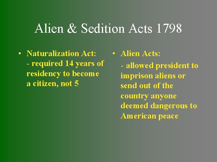 Alien & Sedition Acts 1798 • Naturalization Act: - required 14 years of residency