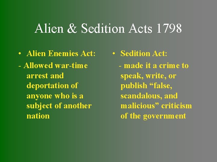 Alien & Sedition Acts 1798 • Alien Enemies Act: - Allowed war-time arrest and