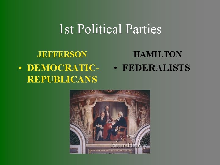 1 st Political Parties JEFFERSON • DEMOCRATICREPUBLICANS HAMILTON • FEDERALISTS 