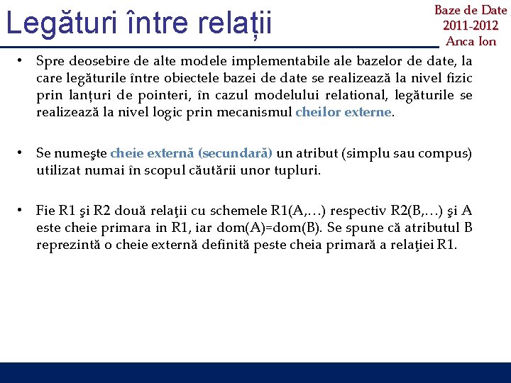 Legături între relații Baze de Date 2011 -2012 Anca Ion • Spre deosebire de