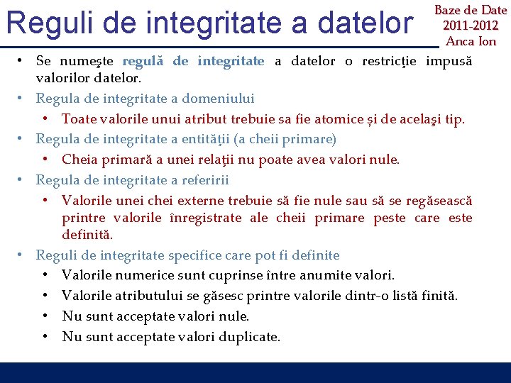 Reguli de integritate a datelor Baze de Date 2011 -2012 Anca Ion • Se