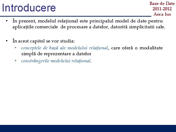 Introducere Baze de Date 2011 -2012 Anca Ion • În prezent, modelul relațional este