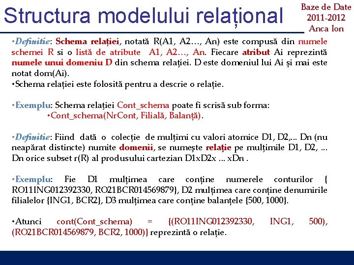 Baze de Date 2011 -2012 Anca Ion • Definitie: Schema relației, notată R(A 1,