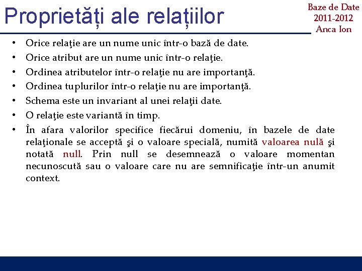 Proprietăți ale relațiilor • • Baze de Date 2011 -2012 Anca Ion Orice relaţie