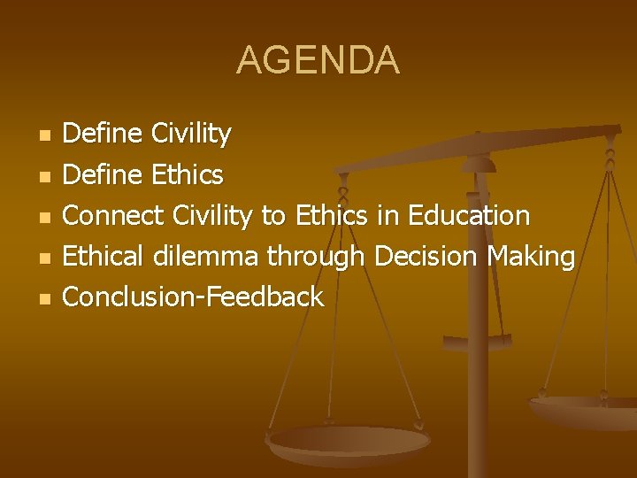 AGENDA n n n Define Civility Define Ethics Connect Civility to Ethics in Education