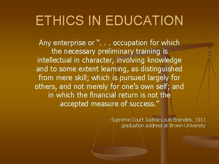 ETHICS IN EDUCATION Any enterprise or “. . . occupation for which the necessary