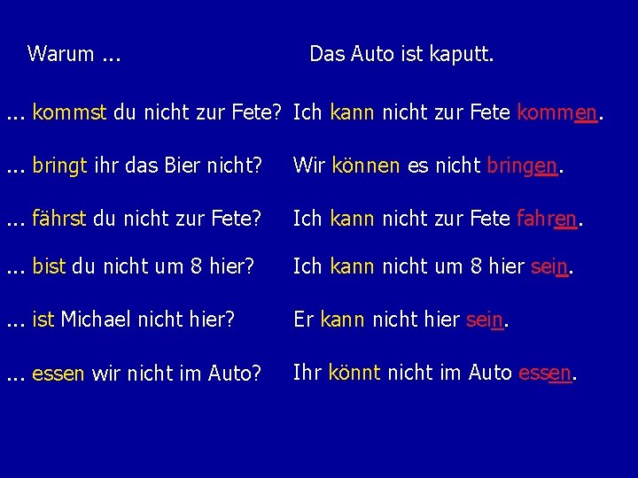 Warum. . . Das Auto ist kaputt. . kommst du nicht zur Fete? Ich