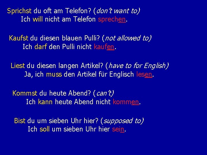 Sprichst du oft am Telefon? (don’t want to) Ich will nicht am Telefon sprechen.