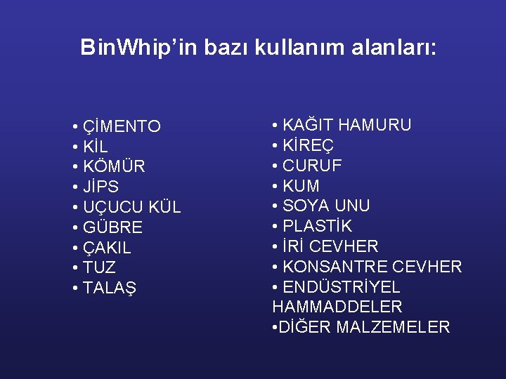 Bin. Whip’in bazı kullanım alanları: • ÇİMENTO • KİL • KÖMÜR • JİPS •