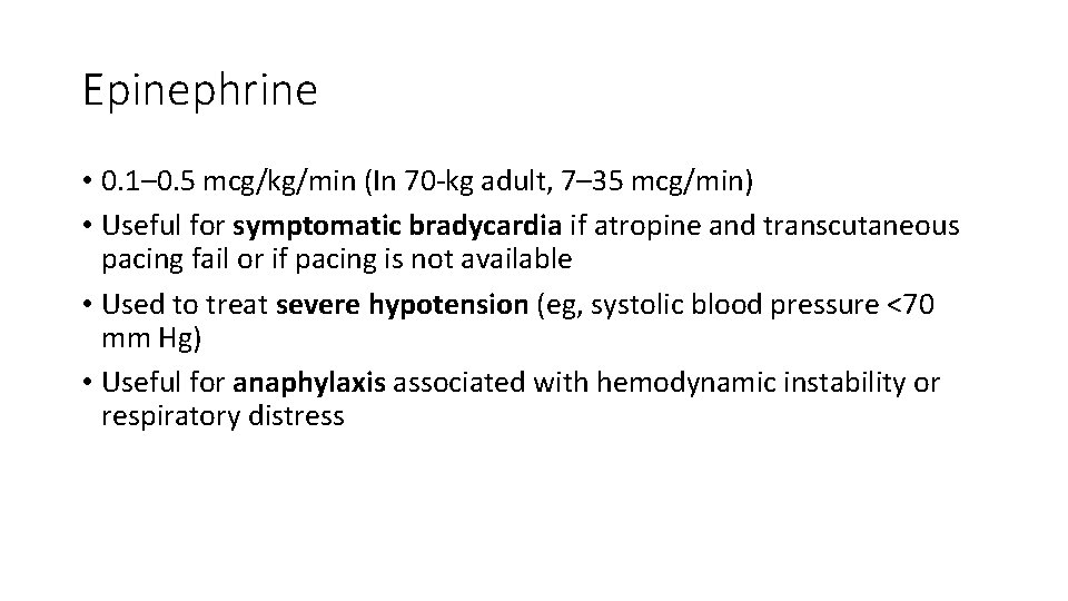 Epinephrine • 0. 1– 0. 5 mcg/kg/min (In 70 -kg adult, 7– 35 mcg/min) Epinephrine • 0. 1– 0. 5 mcg/kg/min (In 70 -kg adult, 7– 35 mcg/min)