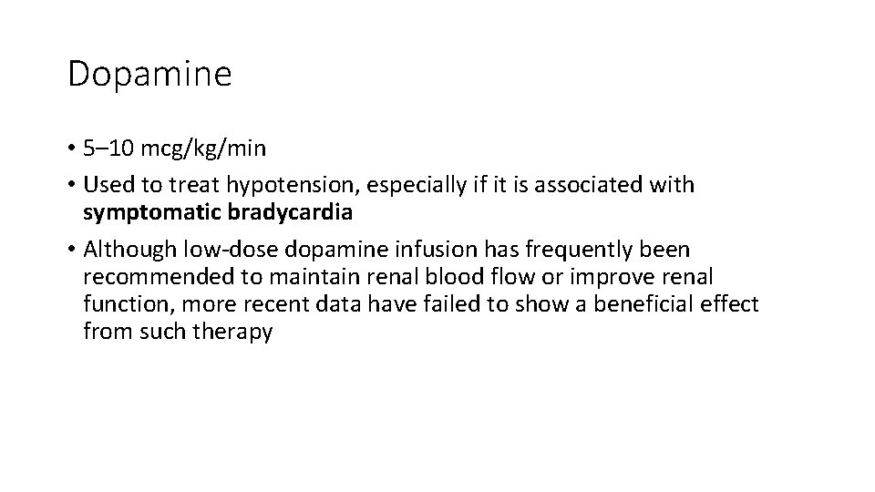 Dopamine • 5– 10 mcg/kg/min • Used to treat hypotension, especially if it is Dopamine • 5– 10 mcg/kg/min • Used to treat hypotension, especially if it is