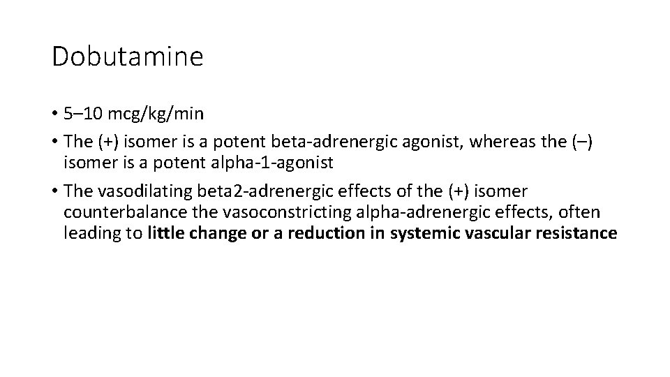 Dobutamine • 5– 10 mcg/kg/min • The (+) isomer is a potent beta-adrenergic agonist, Dobutamine • 5– 10 mcg/kg/min • The (+) isomer is a potent beta-adrenergic agonist,