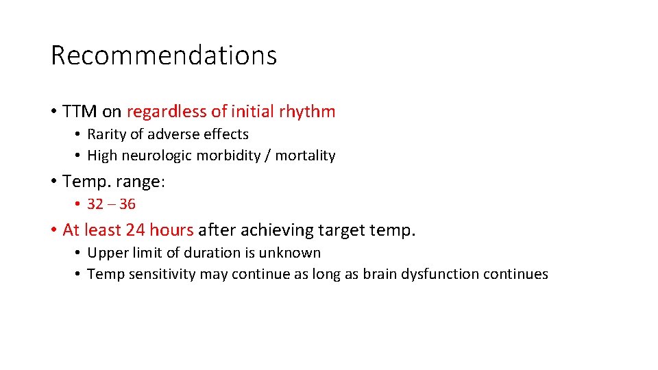 Recommendations • TTM on regardless of initial rhythm • Rarity of adverse effects • Recommendations • TTM on regardless of initial rhythm • Rarity of adverse effects •