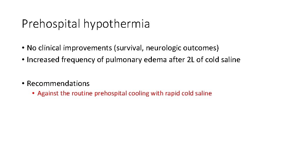 Prehospital hypothermia • No clinical improvements (survival, neurologic outcomes) • Increased frequency of pulmonary Prehospital hypothermia • No clinical improvements (survival, neurologic outcomes) • Increased frequency of pulmonary