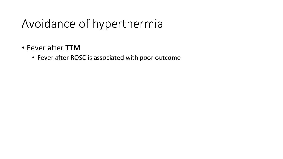 Avoidance of hyperthermia • Fever after TTM • Fever after ROSC is associated with Avoidance of hyperthermia • Fever after TTM • Fever after ROSC is associated with