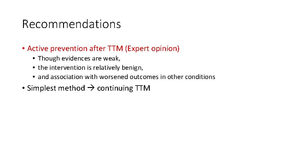 Recommendations • Active prevention after TTM (Expert opinion) • Though evidences are weak, • Recommendations • Active prevention after TTM (Expert opinion) • Though evidences are weak, •