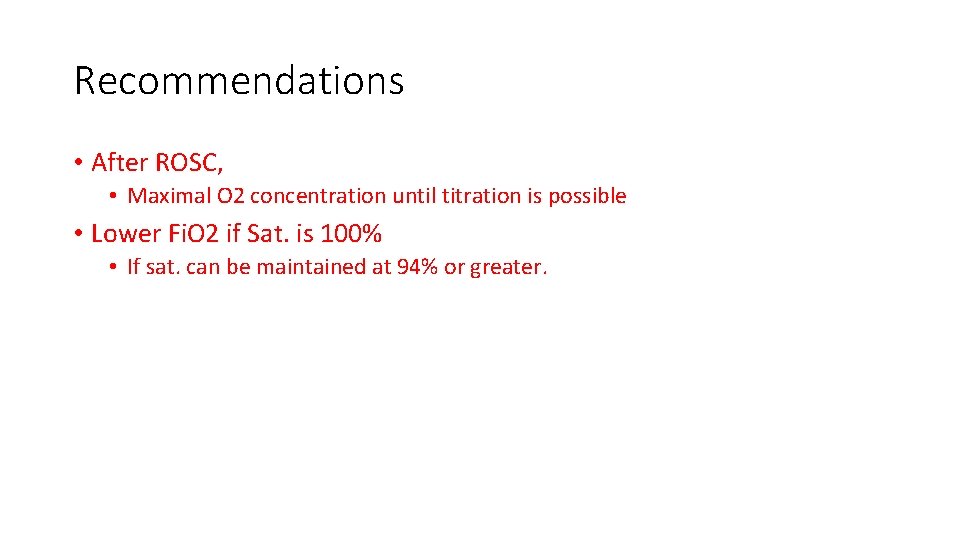 Recommendations • After ROSC, • Maximal O 2 concentration until titration is possible • Recommendations • After ROSC, • Maximal O 2 concentration until titration is possible •