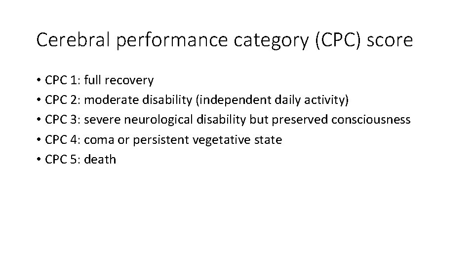 Cerebral performance category (CPC) score • CPC 1: full recovery • CPC 2: moderate Cerebral performance category (CPC) score • CPC 1: full recovery • CPC 2: moderate