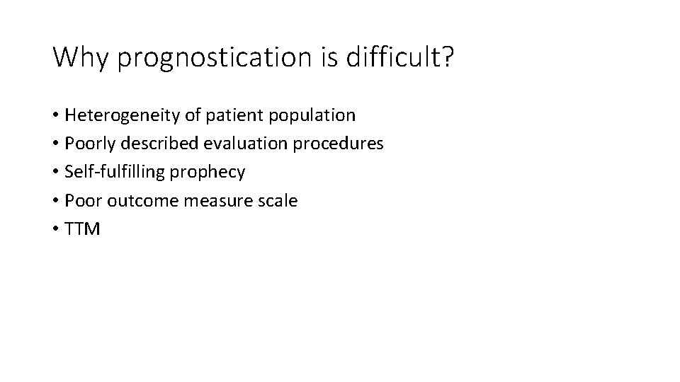 Why prognostication is difficult? • Heterogeneity of patient population • Poorly described evaluation procedures Why prognostication is difficult? • Heterogeneity of patient population • Poorly described evaluation procedures
