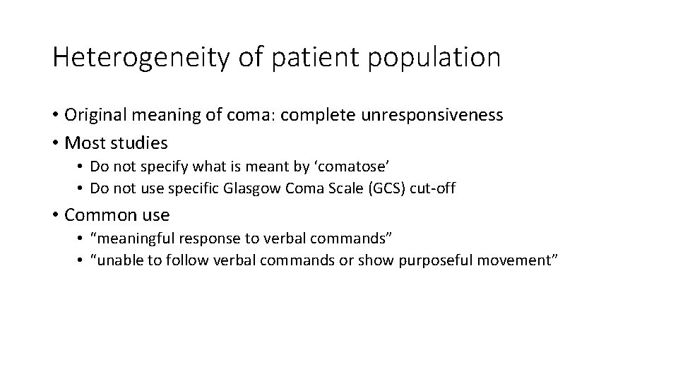 Heterogeneity of patient population • Original meaning of coma: complete unresponsiveness • Most studies Heterogeneity of patient population • Original meaning of coma: complete unresponsiveness • Most studies