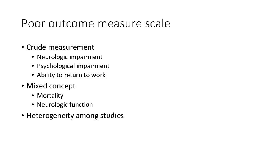 Poor outcome measure scale • Crude measurement • Neurologic impairment • Psychological impairment • Poor outcome measure scale • Crude measurement • Neurologic impairment • Psychological impairment •
