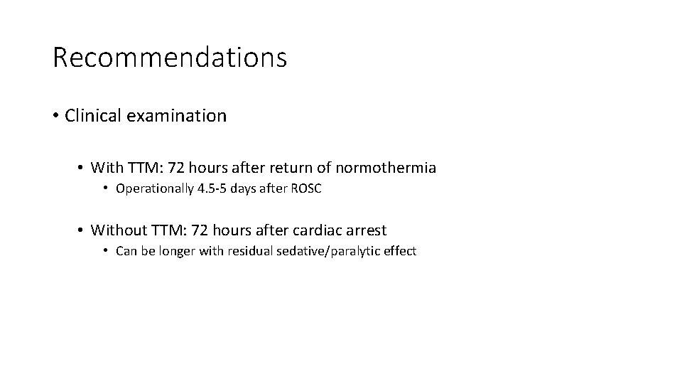 Recommendations • Clinical examination • With TTM: 72 hours after return of normothermia • Recommendations • Clinical examination • With TTM: 72 hours after return of normothermia •
