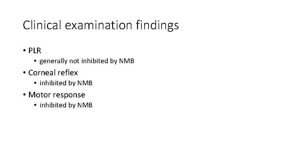 Clinical examination findings • PLR • generally not inhibited by NMB • Corneal reflex Clinical examination findings • PLR • generally not inhibited by NMB • Corneal reflex