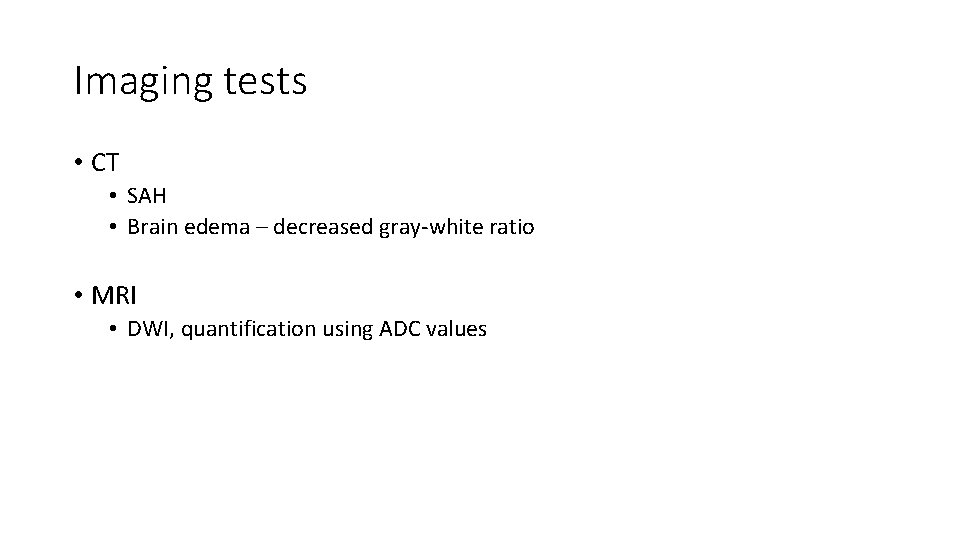 Imaging tests • CT • SAH • Brain edema – decreased gray-white ratio • Imaging tests • CT • SAH • Brain edema – decreased gray-white ratio •