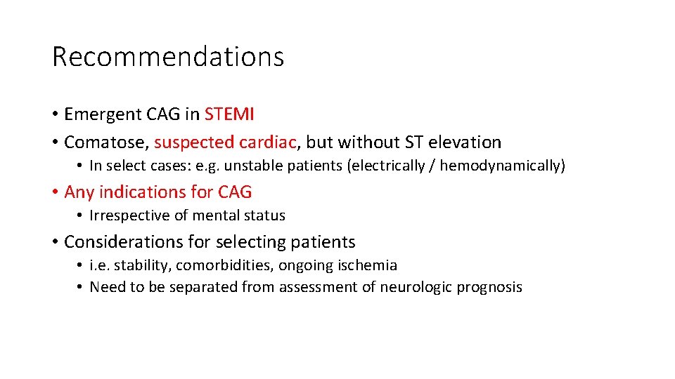 Recommendations • Emergent CAG in STEMI • Comatose, suspected cardiac, but without ST elevation Recommendations • Emergent CAG in STEMI • Comatose, suspected cardiac, but without ST elevation