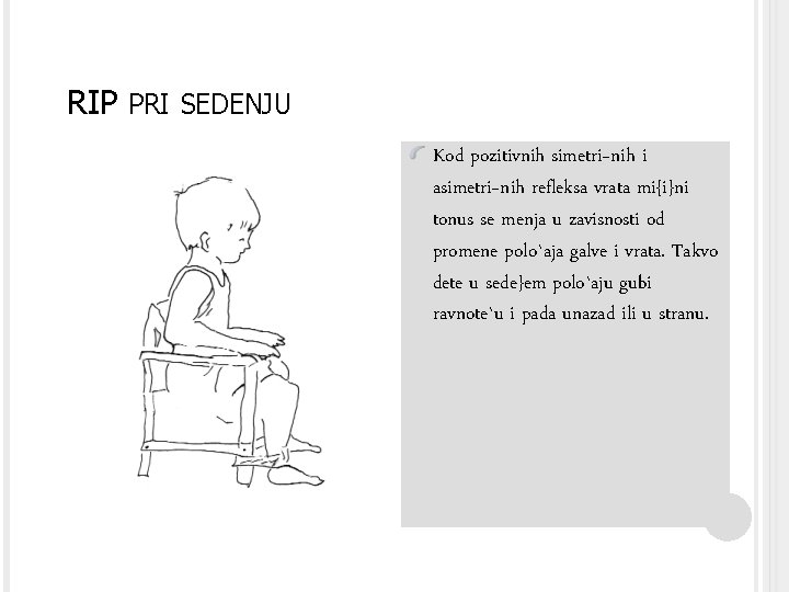 RIP PRI SEDENJU Kod pozitivnih simetri~nih i asimetri~nih refleksa vrata mi{i}ni tonus se menja