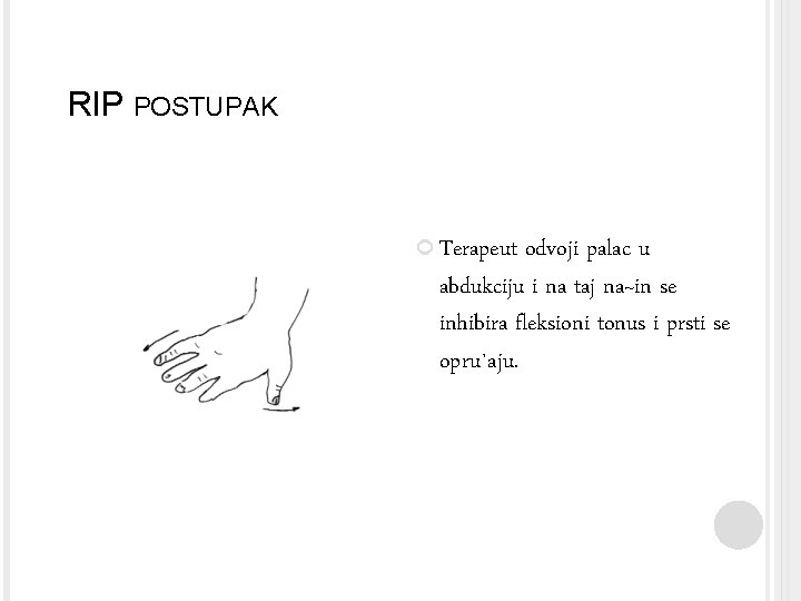 RIP POSTUPAK Terapeut odvoji palac u abdukciju i na taj na~in se inhibira fleksioni