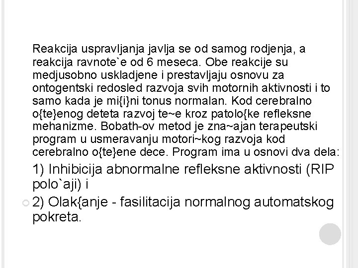 Reakcija uspravljanja javlja se od samog rodjenja, a reakcija ravnote`e od 6 meseca. Obe