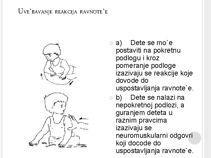UVE`BAVANJE REAKCIJA RAVNOTE`E a) Dete se mo`e postaviti na pokretnu podlogu i kroz pomeranje