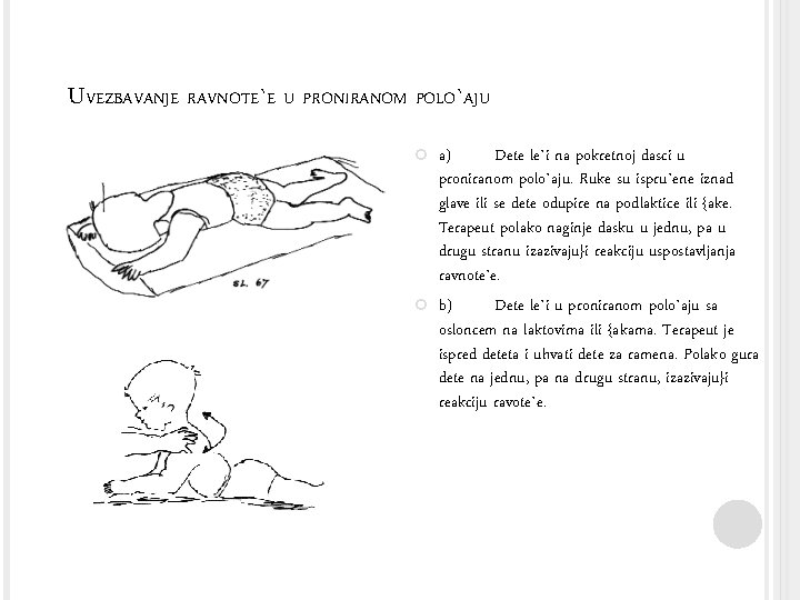 UVEZBAVANJE RAVNOTE`E U PRONIRANOM POLO`AJU a) Dete le`i na pokretnoj dasci u proniranom polo`aju.