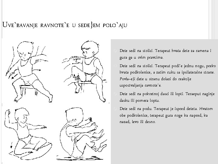 UVE`BAVANJE RAVNOTE`E U SEDE}EM POLO`AJU Dete sedi na stolici. Terapeut hvata dete za ramena