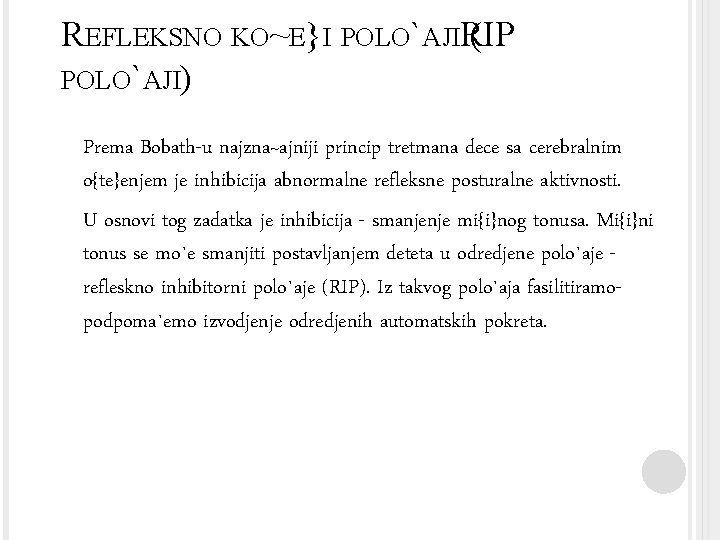 REFLEKSNO KO~E}I POLO`AJIRIP ( POLO`AJI) Prema Bobath-u najzna~ajniji princip tretmana dece sa cerebralnim o{te}enjem