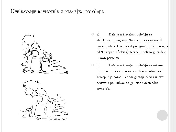 UVE`BAVANJE RAVNOTE`E U KLE~E}EM POLO`AJU. a) Dete je u kle~e}em polo`aju sa abdukovanim nogama.