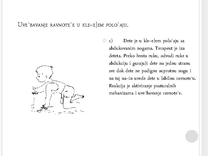 UVE`BAVANJE RAVNOTE`E U KLE~E}EM POLO`AJU. c) Dete je u kle~e}em polo`aju sa abdukovanim nogama.
