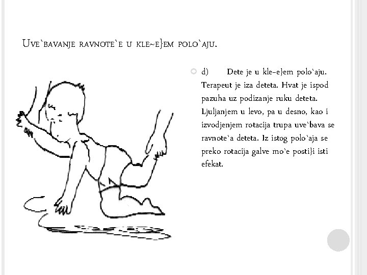 UVE`BAVANJE RAVNOTE`E U KLE~E}EM POLO`AJU. d) Dete je u kle~e}em polo`aju. Terapeut je iza