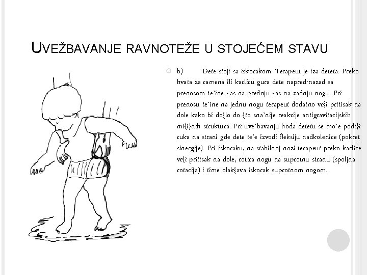 UVEŽBAVANJE RAVNOTEŽE U STOJEĆEM STAVU b) Dete stoji sa iskorakom. Terapeut je iza deteta.