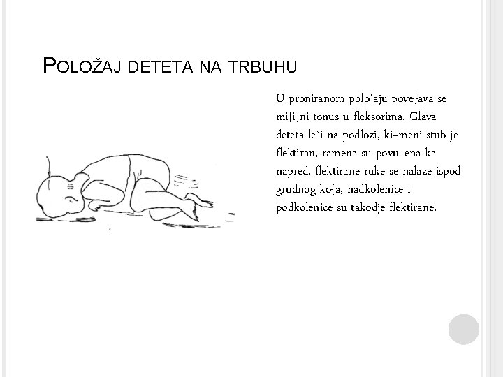 POLOŽAJ DETETA NA TRBUHU U proniranom polo`aju pove}ava se mi{i}ni tonus u fleksorima. Glava