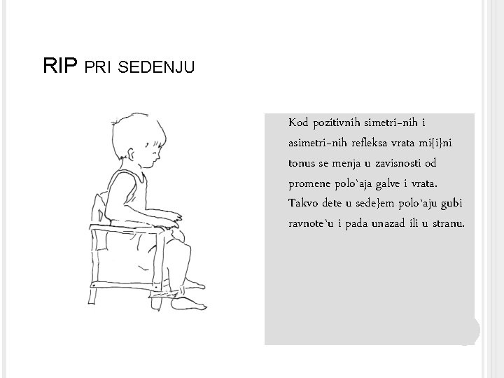 RIP PRI SEDENJU Kod pozitivnih simetri~nih i asimetri~nih refleksa vrata mi{i}ni tonus se menja